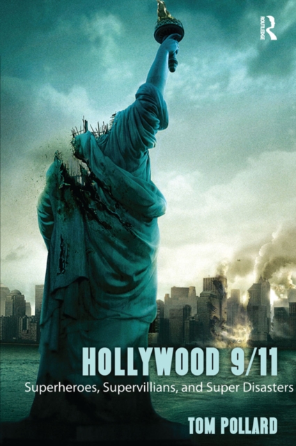 Hollywood 9/11 : Superheroes, Supervillains, and Super Disasters, PDF eBook