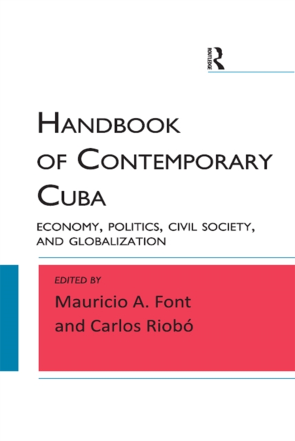 Handbook of Contemporary Cuba : Economy, Politics, Civil Society, and Globalization, PDF eBook