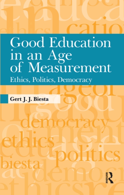 Good Education in an Age of Measurement : Ethics, Politics, Democracy, PDF eBook
