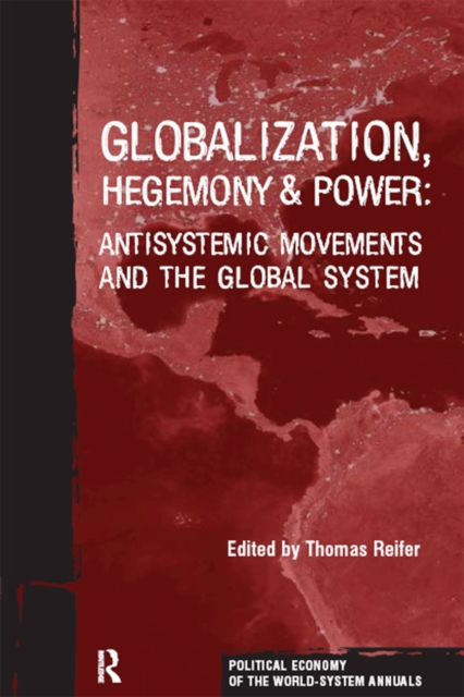 Globalization, Hegemony and Power : Antisystemic Movements and the Global System, EPUB eBook