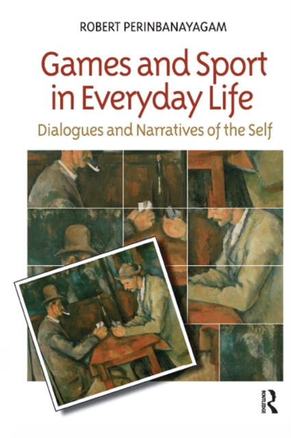 Games and Sport in Everyday Life : Dialogues and Narratives of the Self, EPUB eBook