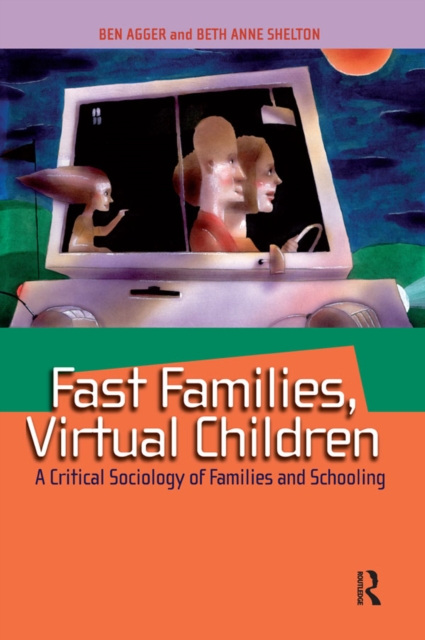 Fast Families, Virtual Children : A Critical Sociology of Families and Schooling, EPUB eBook