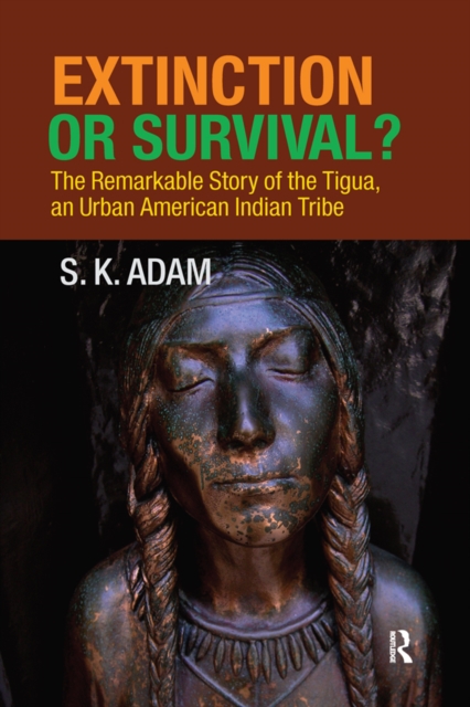 Extinction or Survival? : The Remarkable Story of the Tigua, an Urban American Urban Tribe, PDF eBook