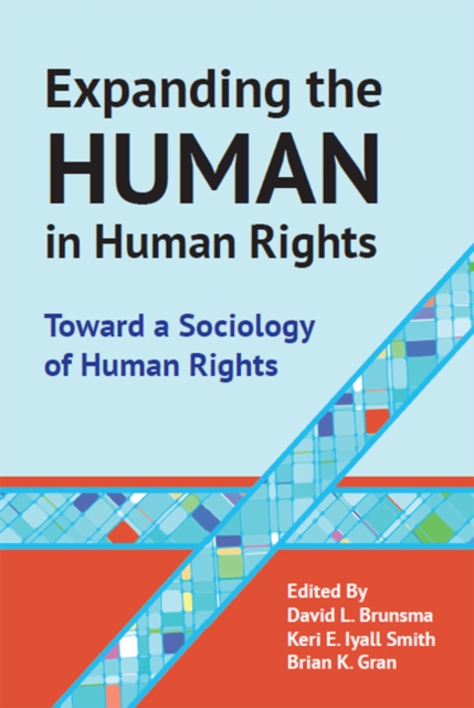 Expanding the Human in Human Rights : Toward a Sociology of Human Rights, PDF eBook