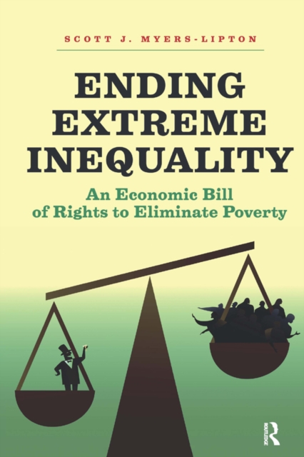 Ending Extreme Inequality : An Economic Bill of Rights to Eliminate Poverty, EPUB eBook
