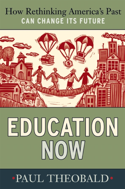 Education Now : How Rethinking America's Past Can Change Its Future, PDF eBook