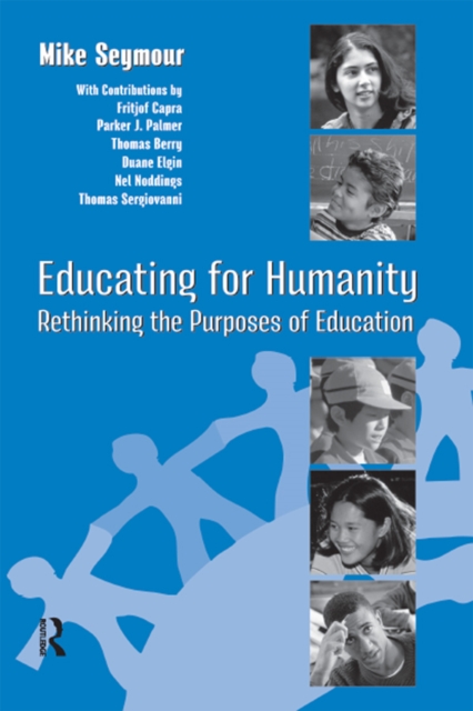 Educating for Humanity : Rethinking the Purposes of Education, PDF eBook