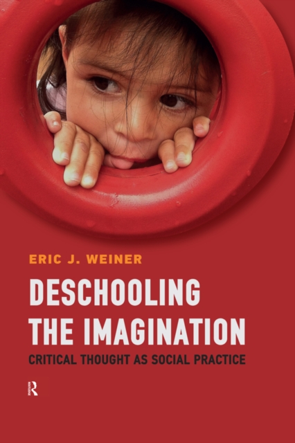 Deschooling the Imagination : Critical Thought as Social Practice, PDF eBook