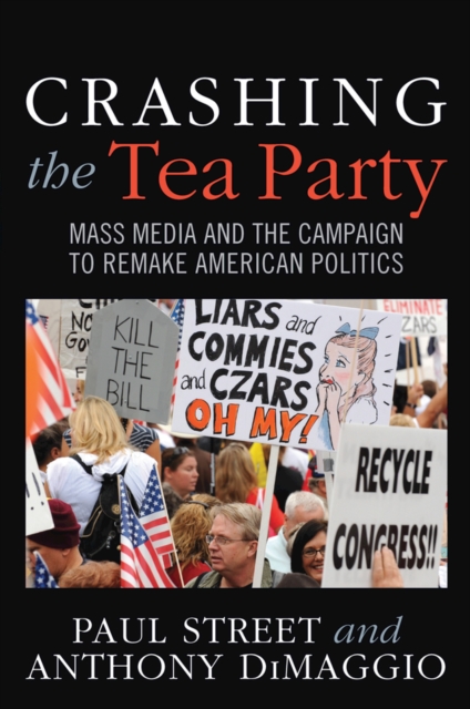 Crashing the Tea Party : Mass Media and the Campaign to Remake American Politics, EPUB eBook