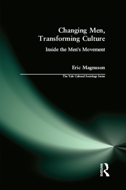 Changing Men, Transforming Culture : Inside the Men's Movement, EPUB eBook