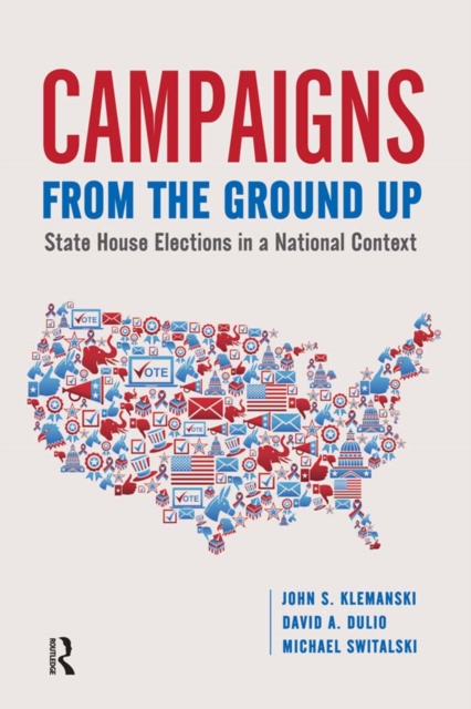 Campaigns from the Ground Up : State House Elections in a National Context, PDF eBook