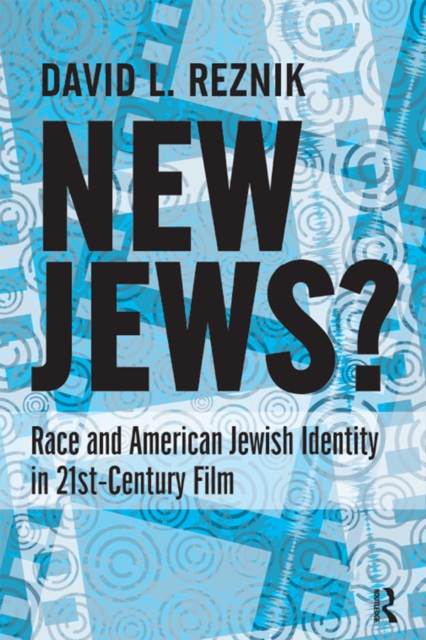 New Jews : Race and American Jewish Identity in 21st-century Film, PDF eBook