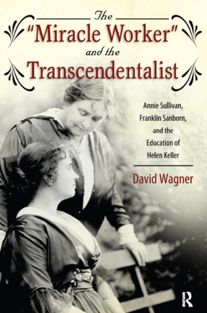 Miracle Worker and the Transcendentalist : Annie Sullivan, Franklin Sanborn, and the Education of Helen Keller, EPUB eBook