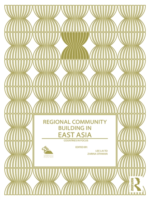 Regional Community Building in East Asia : Countries in Focus, EPUB eBook