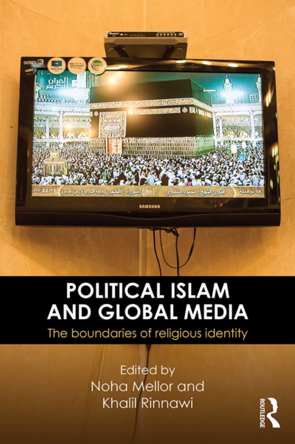 Political Islam and Global Media : The boundaries of religious identity, PDF eBook
