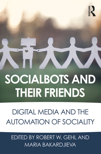 Socialbots and Their Friends : Digital Media and the Automation of Sociality, EPUB eBook