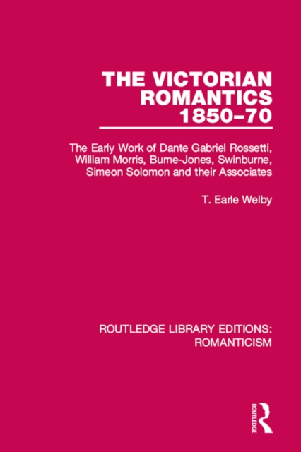 The Victorian Romantics 1850-70 : The Early Work of Dante Gabriel Rossetti, William Morris, Burne-Jones, Swinburne, Simeon Solomon and their Associates, EPUB eBook
