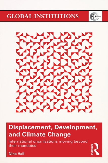 Displacement, Development, and Climate Change : International organizations moving beyond their mandates, EPUB eBook