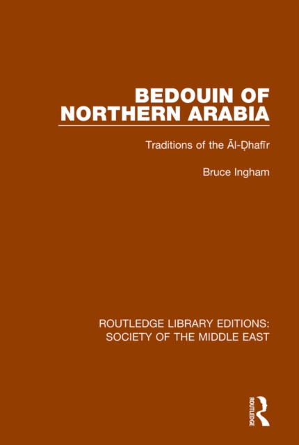 Bedouin of Northern Arabia : Traditions of the Al-Dhafir, PDF eBook