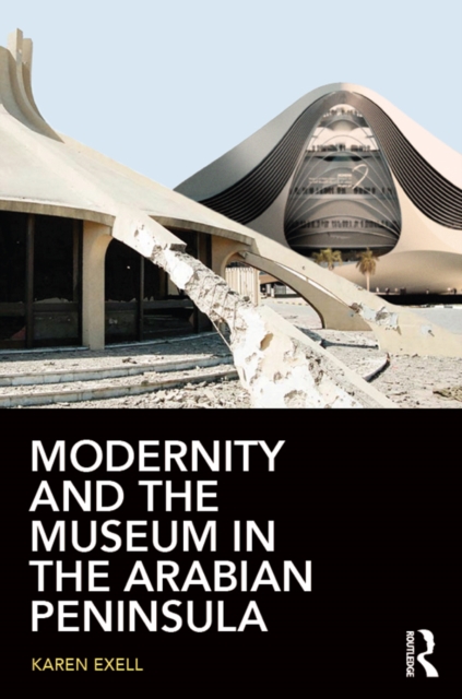Modernity and the Museum in the Arabian Peninsula, PDF eBook