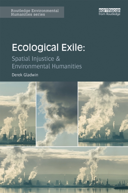 Ecological Exile : Spatial Injustice and Environmental Humanities, PDF eBook
