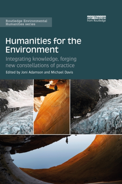 Humanities for the Environment : Integrating knowledge, forging new constellations of practice, PDF eBook