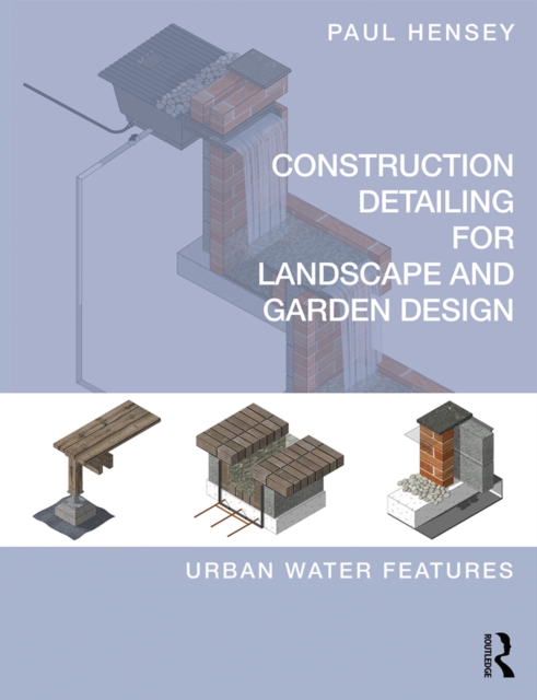 Construction Detailing for Landscape and Garden Design : Urban Water Features, PDF eBook