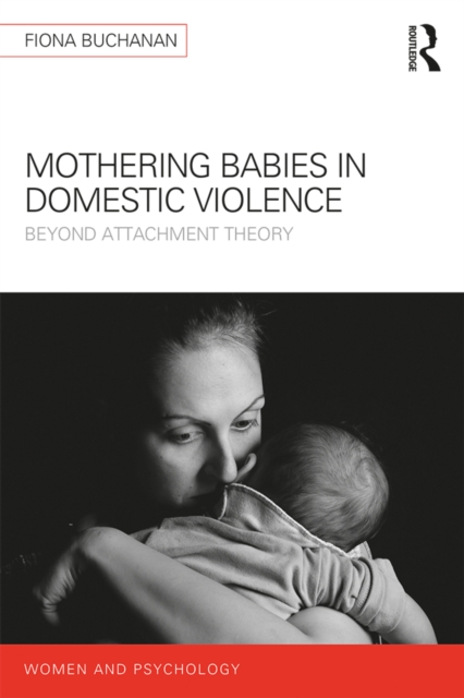 Mothering Babies in Domestic Violence : Beyond Attachment Theory, PDF eBook