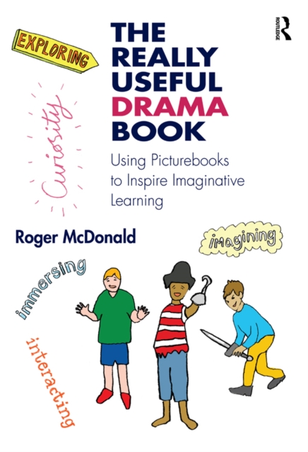 The Really Useful Drama Book : Using Picturebooks to Inspire Imaginative Learning, EPUB eBook