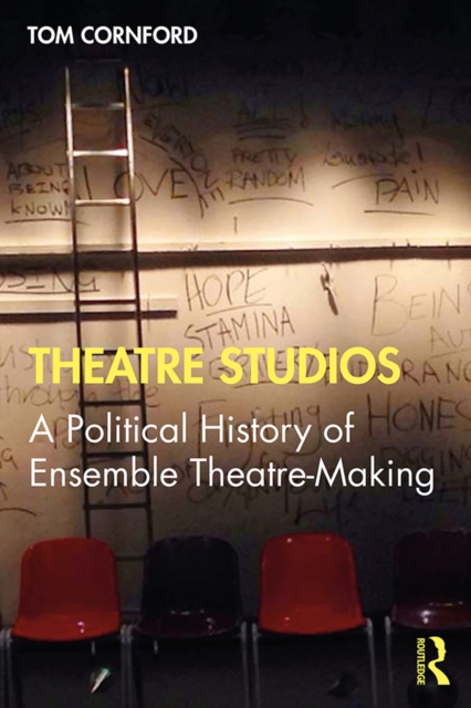 Theatre Studios : A Political History of Ensemble Theatre-Making, PDF eBook