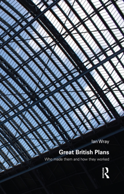 Great British Plans : Who made them and how they worked, EPUB eBook