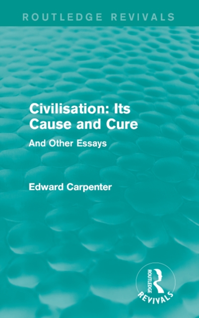 Civilisation: Its Cause and Cure : And Other Essays, EPUB eBook
