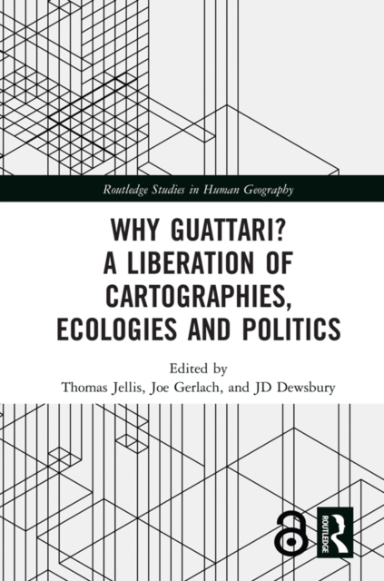 Why Guattari? A Liberation of Cartographies, Ecologies and Politics, PDF eBook