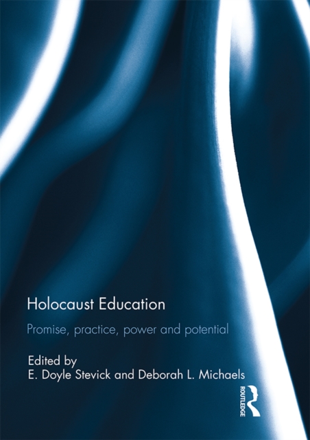 Holocaust Education : Promise, Practice, Power and Potential, PDF eBook