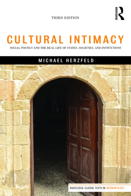 Cultural Intimacy : Social Poetics and the Real Life of States, Societies, and Institutions, PDF eBook