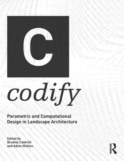 Codify : Parametric and Computational Design in Landscape Architecture, PDF eBook