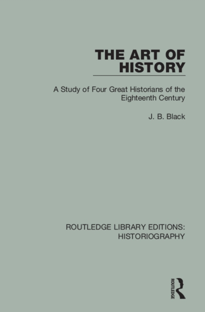 The Art of History : A Study of Four Great Historians of the Eighteenth Century, EPUB eBook