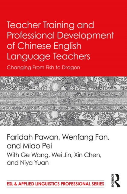 Teacher Training and Professional Development of Chinese English Language Teachers : Changing From Fish to Dragon, EPUB eBook