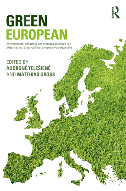 Green European : Environmental Behaviour and Attitudes in Europe in a Historical and Cross-Cultural Comparative Perspective, EPUB eBook