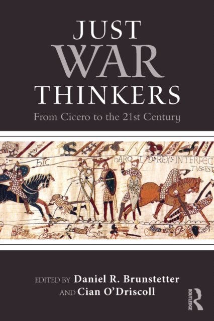 Just War Thinkers : From Cicero to the 21st Century, PDF eBook