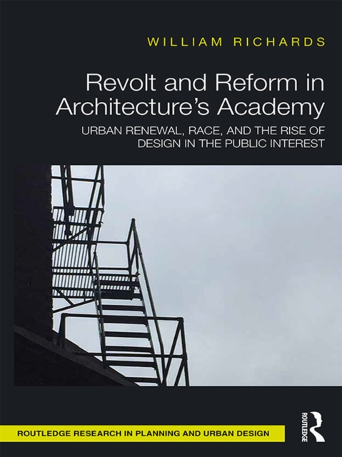 Revolt and Reform in Architecture's Academy : Urban Renewal, Race, and the Rise of Design in the Public Interest, EPUB eBook