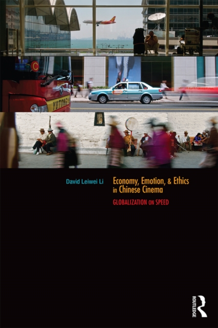 Economy, Emotion, and Ethics in Chinese Cinema : Globalization on Speed, PDF eBook