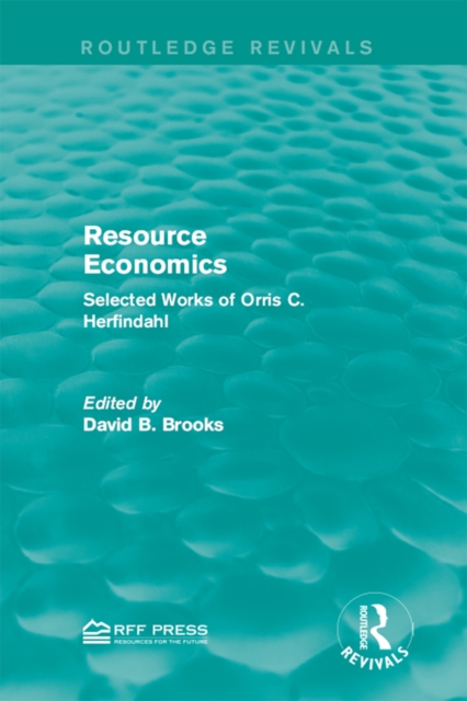 Resource Economics : Selected Works of Orris C. Herfindahl, EPUB eBook
