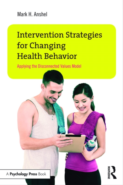 Intervention Strategies for Changing Health Behavior : Applying the Disconnected Values Model, EPUB eBook