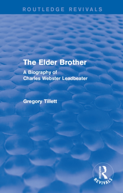 The Elder Brother : A Biography of Charles Webster Leadbeater, PDF eBook