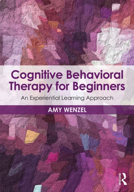 Cognitive Behavioral Therapy for Beginners : An Experiential Learning Approach, EPUB eBook