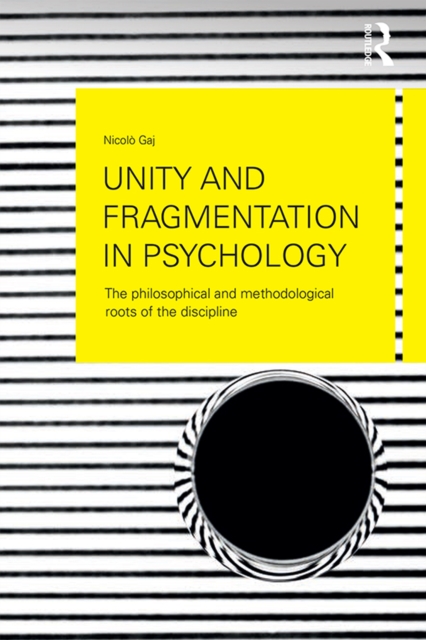 Unity and Fragmentation in Psychology : The Philosophical and Methodological Roots of the Discipline, PDF eBook
