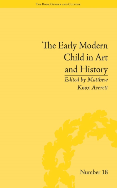 The Early Modern Child in Art and History, PDF eBook