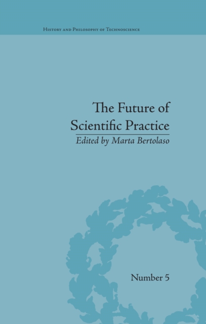 The Future of Scientific Practice : 'Bio-Techno-Logos', EPUB eBook