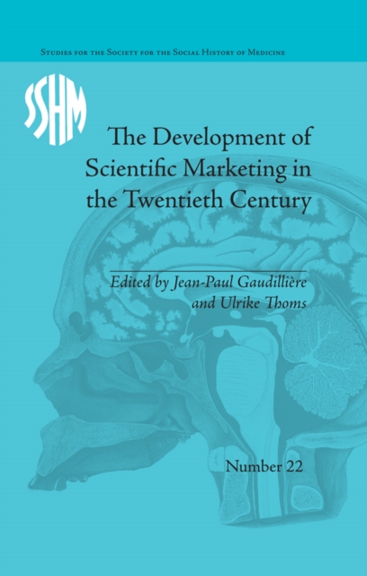The Development of Scientific Marketing in the Twentieth Century : Research for Sales in the Pharmaceutical Industry, EPUB eBook